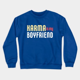 KARMA IS MY BOYFRIEND Crewneck Sweatshirt